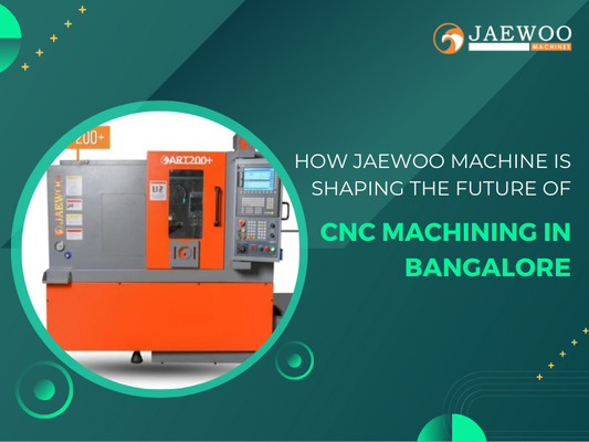 How Jaewoo Machine is Shaping the Future of CNC Machining in Bangalore