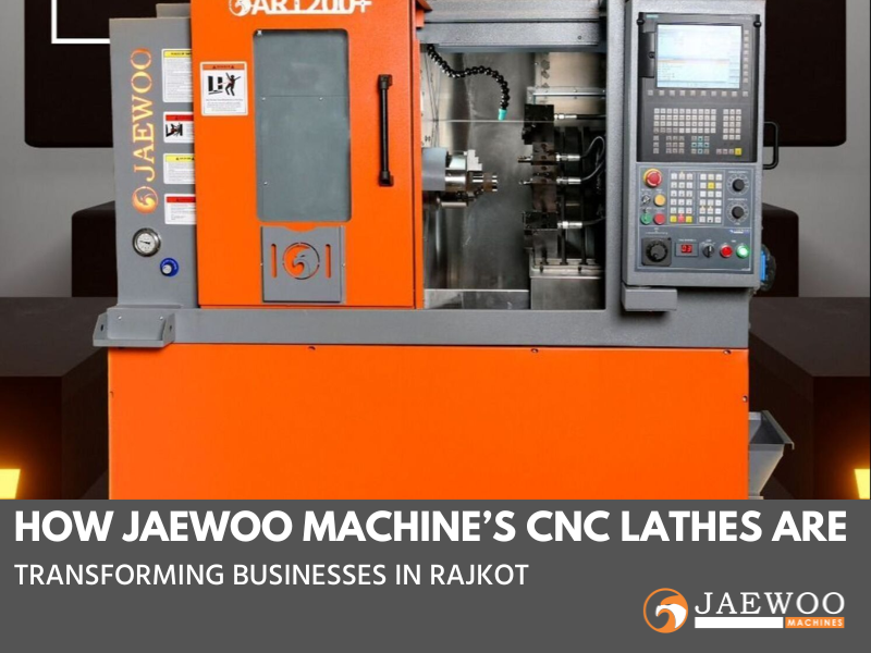 Jaewoo CNC lathe machine transforming businesses in Rajkot